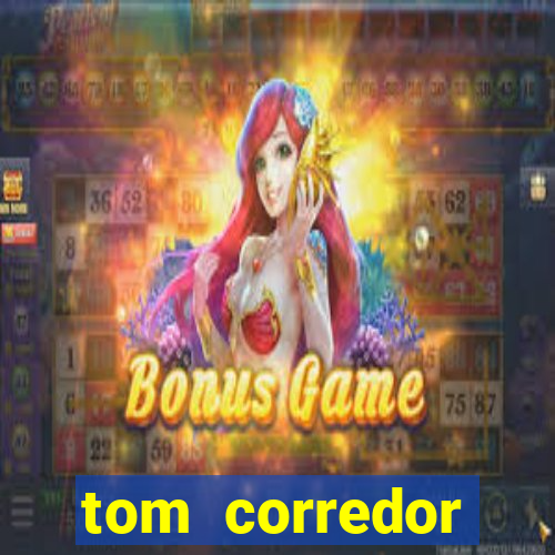 tom corredor dinheiro infinito